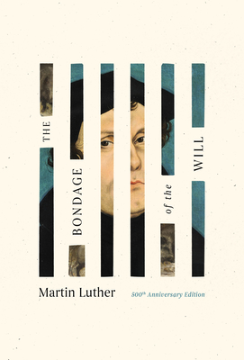 The Bondage of the Will - Luther, Martin
