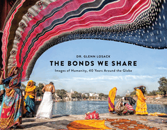 The Bonds We Share: Images of Humanity, 40 Years Around the Globe