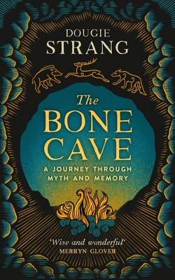 The Bone Cave: A Journey through Myth and Memory - Strang, Dougie