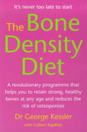 The Bone Density Diet: An Age-defying Programme That Helps You to Build Strong, Healthy Bones and Reduce the Risk of Osteoporosis - Kessler, George, and Kapklein, Colleen, and Kapklien