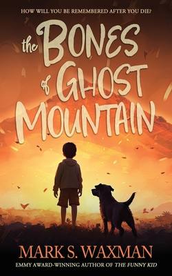 The Bones of Ghost Mountain - Waxman, Mark S