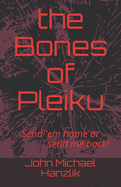 The Bones of Pleiku: Send 'em Home or Send Me Back