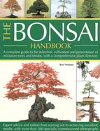 The Bonsai Handbook: A Complete Guide to the Selection, Cultivation and Presentation of Miniature Trees and Shrubs, with a Comprehensive Plant Directory