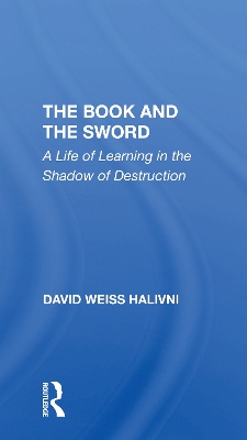 The Book And The Sword: A Life Of Learning In The Shadow Of Destruction - Halivni, David Weiss