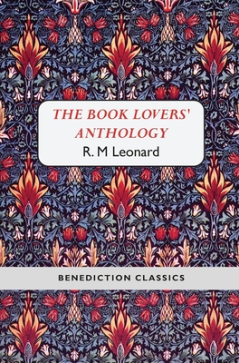 The Book Lovers' Anthology: A Compendium of Writing about Books, Readers and Libraries - Leonard, R M