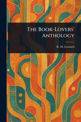 The Book-Lovers' Anthology - Leonard, R M (Robert Maynard)