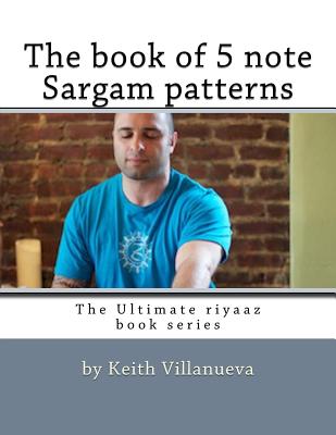 The book of 5 note Sargam patterns - Villanueva, Keith