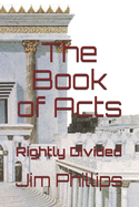 The Book of Acts: Rightly Divided