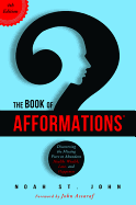 The Book of Afformations: Discovering the Missing Piece to Abundant Health, Wealth, Love, and Happiness