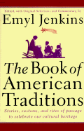 The Book of American Traditions: Stories, Customs, and Rites of Passage to Celebrate Our Cultural Heritage - Jenkins, Emyl