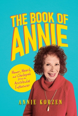 The Book of Annie: Humor, Heart, and Chutzpah from an Accidental Influencer - Korzen, Annie