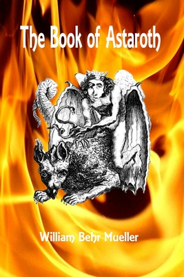 The Book of Astaroth by William Behr Mueller - Alibris