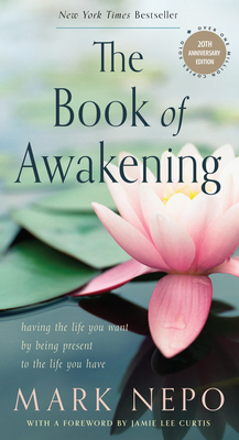 The Book of Awakening (Six-Pack): Having the Life You Want by Being Present to the Life You Have - Nepo, Mark, and Curtis, Jamie Lee (Foreword by)