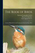 The Book of Birds: Common Birds of Town and Country and American Game Birds