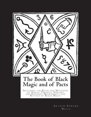 The Book of Black Magic and of Pacts: Including the Rites and Mysteries of Goetic Theurgy, Sorcery and Infernal Necromancy and Rituals of Black Magic - Nightly, Dahlia V (Introduction by), and Waite, Arthur Edward