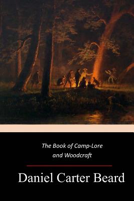 The Book of Camp-Lore and Woodcraft - Beard, Daniel Carter