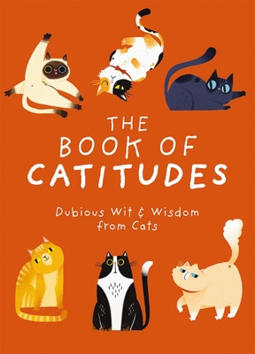 The Book of Catitudes: Dubious Wit and   Wisdom from Cats - Cider Mill Press