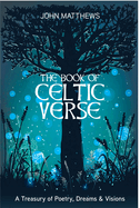 The Book of Celtic Verse: A Treasury of Poetry, Dreams & Visions