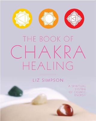 The Book of Chakra Healing - Alexander, Liz (Simpson), and Hale, Teresa (Foreword by)