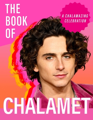 The Book of Chalamet: A Chalamazing (Unofficial) Celebration of Timothee: a perfect gift book for all fans - Bandara, Pesala
