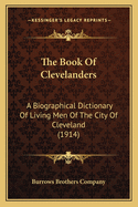 The Book of Clevelanders: A Biographical Dictionary of Living Men of the City of Cleveland