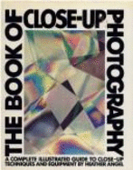 The Book of Close-Up Photography: Text and Photographs - Angel, Heather