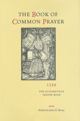 The Book of Common Prayer, 1559: The Elizabethan Prayer Book - Maltby, Judith D (Introduction by), and Booty, John E (Editor), and Folger Shakespeare Library, Folger Shakespeare (Prepared...