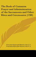The Book of Common Prayer and Administration of the Sacraments and Other Rites and Ceremonies (1789)