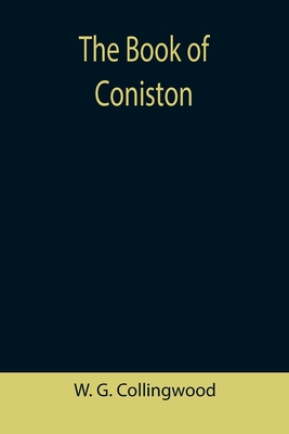 The Book of Coniston - G Collingwood, W