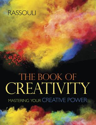 The Book of Creativity: Mastering Your Creative Power - Rassouli