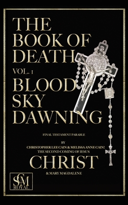 The Book of Death: Vol. 1 - Blood Sky Dawning - Mary Magdalene, Melissa Cain, and Jesus Christ, Christopher Cain