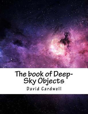 The Book of Deep-Sky Objects - Cardwell, David