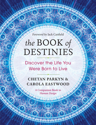 The Book of Destinies: Discover the Life You Were Born to Live - Parkyn, Chetan, and Eastwood, Carola, and Canfield, Jack (Foreword by)