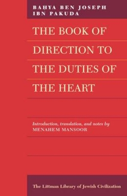 The Book of Direction to the Duties of the Heart - Pakuda, Bahya Ben Joseph Ibn, and Mansoor, Menahem (Translated by), and Dannhauser, Shoshana