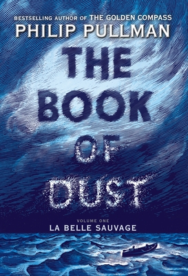 The Book of Dust: La Belle Sauvage (Book of Dust, Volume 1) - Pullman, Philip