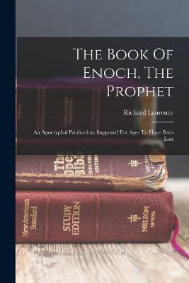 The Book Of Enoch, The Prophet: An Apocryphal Production, Supposed For Ages To Have Been Lost - Laurence, Richard