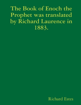 The Book of Enoch the Prophet was translated by Richard Laurence in 1883. - Estes, Richard