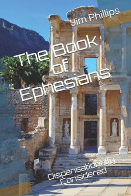 The Book of Ephesians: Dispensationally Considered - Nelson, Pam (Editor), and Phillips, Jim