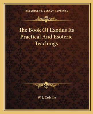 The Book of Exodus Its Practical and Esoteric Teachings - Colville, W J