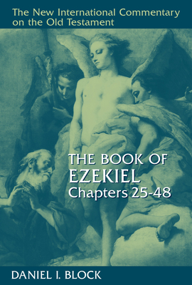 The Book of Ezekiel, Chapters 25-48 - Block, Daniel I, Dr.