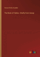 The Book of Fables. Chiefly from Aesop