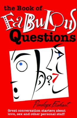 The Book of Fabulous Questions: Great Conversation Starters about Love, Sex and Other Personal Stuff - Frohart, Penelope