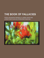 The Book of Fallacies; From Unfinished Papers of Jeremy Bentham