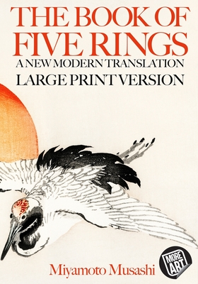 The Book of Five Rings: A New Modern Translation in Large Print - Trahan, Craig (Editor), and King, Eric (Editor), and Musashi, Miyamoto
