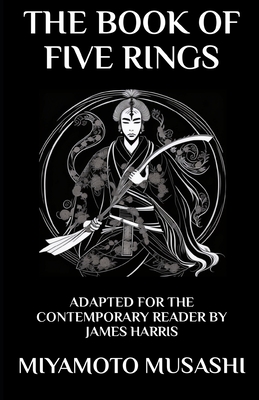 The Book of Five Rings: Adapted for the Contemporary Reader - Harris, James (Translated by), and Musashi, Miyamoto