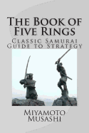 The Book of Five Rings: Classic Samurai Guide to Strategy