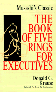 The Book of Five Rings for Executives: Musashi's Book of Competitive Tactics