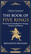 The Book of Five Rings: The Samurai's Handbook for Strategy, Combat, and Mastery