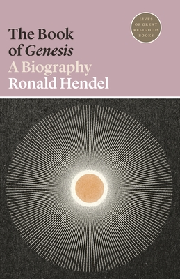 The Book of Genesis: A Biography - Hendel, Ronald