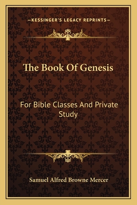 The Book of Genesis for Bible Classes and Private Study - Mercer, Samuel Alfred Browne